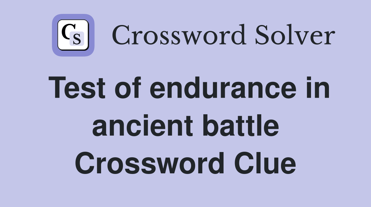 Test of endurance in ancient battle Crossword Clue Answers Crossword Solver
